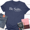 Be Salty Ladies Unisex Tees - Clean Apparel