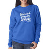 Blessed Beyond Ladies Crewneck Sweatshirts - Clean Apparel